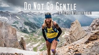 Do Not Go Gentle featuring Timothy Olson  Ultrarunner by Unger Motivation [upl. by Tobe717]