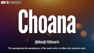 Choana Pronunciation  How to Pronounce say Choana CORRECTLY  Meaning Definition [upl. by Florentia]