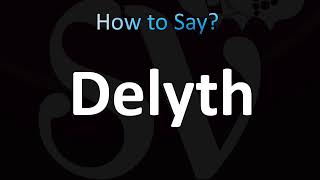 How to Pronounce Delyth CORRECTLY [upl. by Carolle]