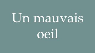 How to Pronounce Un mauvais oeil A bad eye Correctly in French [upl. by Raul]