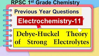 11 Electrochemistry  Part11  DebyeHuckel Theory of Strong Electrolytes  1st Grade Chemistry PYQ [upl. by Ahsenot137]