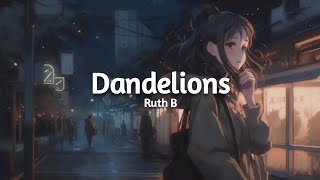 Dandelions  Ruth B  Slowedreverb [upl. by Irneh]