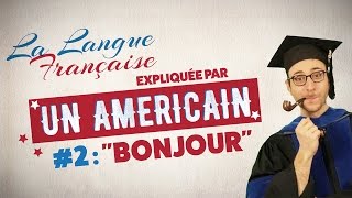 quotBonjourquot  La langue française expliquée par un Américain Ep 02 [upl. by Tyrone]