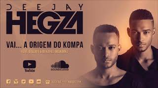 Dj Hegza feat Calema amp Dj Kayel  Vai A Origem do Kompa Rework [upl. by Iridis846]