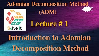 Lecture  1  Introduction to Adomian Decomposition Method  Advanced Engineering Mathematics [upl. by Nomal]