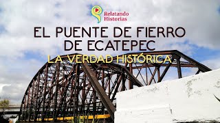 El Puente de Fierro de Ecatepec la Verdad Histórica [upl. by Dixil]