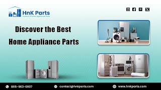 Discover the Best Home Appliance Parts  HnK Parts [upl. by Onivag]