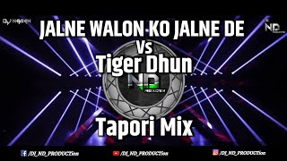 Jalne Walon Ko Jalne De  Tiger Dhun  Tapori Mix  Dj Naman X DJ ND PRODUCTion [upl. by Maddy1]