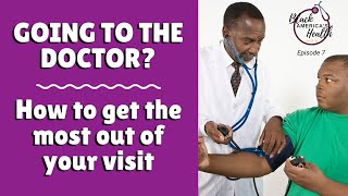 Going to the Doctor Get the Most out of your visit Avoid frustration with these tips [upl. by Oimetra]