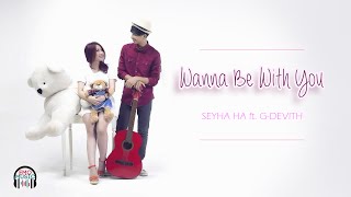 LYRIC  Wanna Be With You  SEYHA HA ft GDEVITH [upl. by Nonnahsed]