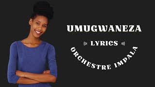 Umugwaneza Orchestre Impala Lyrics Umuziranenge Karahanyuze Buracyeye Best Rwanda Romantic Songs [upl. by Suckram]