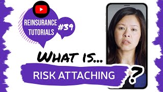 ✅ What is risk attaching  Reinsurance tutorials 39 [upl. by Adolph]