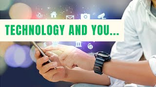 Technology and you [upl. by Hazrit]