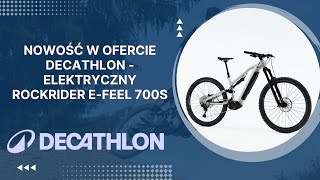 Nowość w ofercie Decathlon  elektryczny Rockrider EFEEL 700S [upl. by Esille]