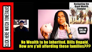 No Wealth Inherited Bills Unpaid  How are yall affording these families [upl. by Alysoun]