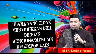 Ulama Yang Tidak Disibukkan Dengan Mencela Dan Menjelekkan Kelompok Lain  Habib Abdurrahman Assagaf [upl. by Aeli]