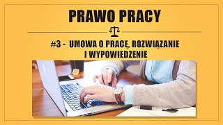 PRAWO PRACY 3  UMOWA O PRACĘ ROZWIĄZANIE I WYPOWIEDZENIE [upl. by Lunette]