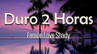 Faraón Love Shady  Duro 2 Horas Letra  Acto acto pide contacto Duro dos horas haciéndolo bien [upl. by Anabahs289]