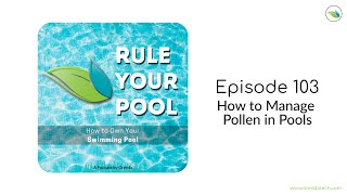 How to Manage Pollen in Pools  Rule Your Pool Episode 103 [upl. by Hynes]