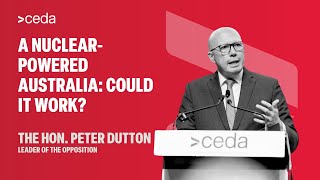 A nuclearpowered Australia could it work With Opposition Leader The Hon Peter Dutton  CEDA [upl. by Ludewig]