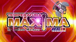 As Melhores do Temperatura Máxima com DJ Luciano Matheus 12 11 SET MIX [upl. by Buckler10]