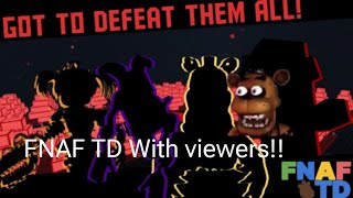 FNAF TD LIVE WITH VIEWERS GAME UPDATING [upl. by Thomsen424]