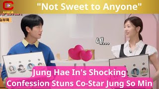 quotNot Sweet to Anyonequot—Jung Hae Ins Shocking Confession Stuns CoStar Jung So Min  ACNFM News [upl. by Eronel]