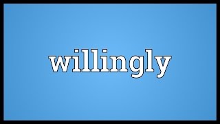 Willingly Meaning [upl. by Attener]