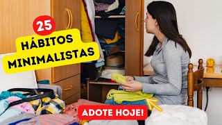 25 Hábitos MINIMALISTAS que vão MUDAR sua VIDA para MELHOR [upl. by Ahsiken]