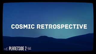 Planetside 2  Cosmic Retrospective [upl. by Brenn]