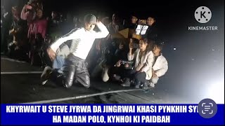 KHYRWAIT U STEVE JYRWA DA JINGRWAI KHASI MAR SHU POI HA MADAN POLO KYNHOI KI PAIDBAH [upl. by Arytal]