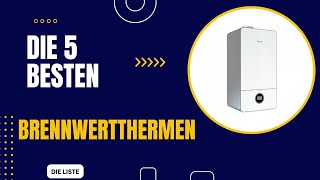 Die 5 Besten Brennwertthermen 2024  Top 5 Brennwertthermen Modelle im Vergleich [upl. by Desma814]