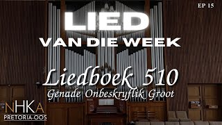 LIED vir die week  LIEDBOEK 510 quotGenade Onbeskryflik Grootquot [upl. by Filmore]