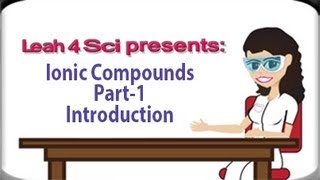 Introduction To Ionic Compounds Video Series by Leah4sci [upl. by Margarete911]