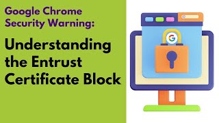 Google Chrome Security Warning Understanding the Entrust Certificate Block [upl. by Annawt]