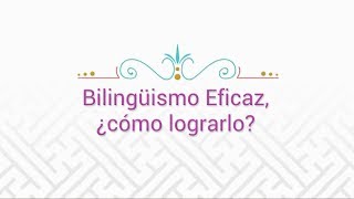 Bilingüismo eficaz ¿cómo lograrlo [upl. by Aracahs]