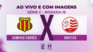 AO VIVO E COM IMAGENS SAMPAIO CORRÊA X NÁUTICO  RODADA 15  SÉRIE C 2024 [upl. by Grath]