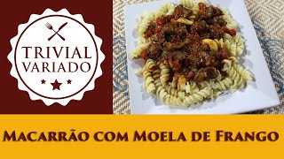 Macarrão com Moela de Frango  Trivial Variado  Receita 0798 [upl. by Shreve]