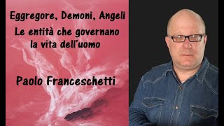 Paolo Franceschetti  quotEggregore Demoni Angeli le Entità che governano la vita delluomoquot [upl. by Bridgette195]