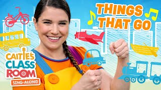 Things That Go  Caities Classroom SingAlong Show  Transportation Songs for Kids [upl. by Sikras979]