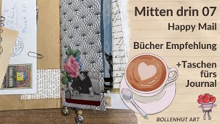 MITTEN DRIN 07  Happy Mail  Buch Empfehlungen  Taschen fürs Junk Journal ❤️ Bollenhut Art [upl. by Ahsennek554]