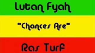 Lutan Fyah  Chances Are [upl. by Einon]