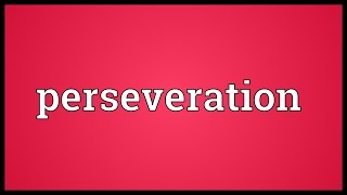 Perseveration Meaning [upl. by Enitsyrk]