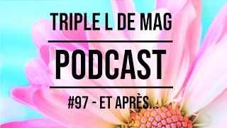 Episode 97  ET APRES  Podcast tricot couture Triple L de Mag [upl. by Inimod]