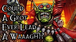 Could A Grot Ever Lead A Waaagh  40K Theories [upl. by Enaira]