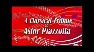 A Classical Tribute to Astor Piazzolla  Classical Music [upl. by Emlynn433]