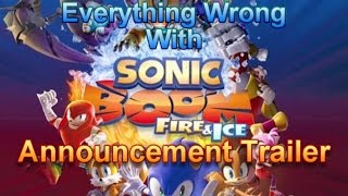 Everything Wrong With Sonic Boom Fire amp Ice Announcement Trailer [upl. by Latashia772]