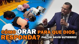 Cómo orar para que Dios responda  Pastor David Gutiérrez [upl. by Elana]