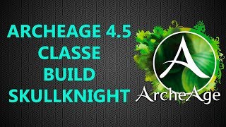 6 Archeage 45 Build Classe SkullKnight [upl. by Cooe]