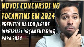 Novos Concursos no Tocantins Previstos na LDO para 2024 [upl. by Eiralav703]